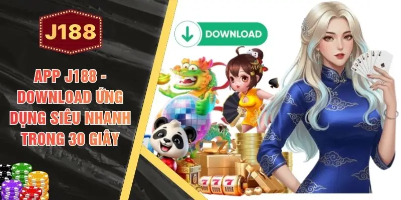 App J188 - Download Ứng Dụng Siêu Nhanh Trong 30 Giây