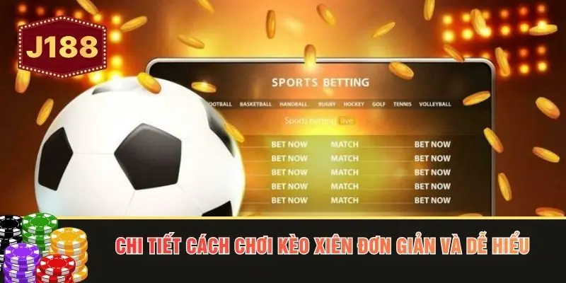 Chi tiết cách chơi kèo xiên đơn giản và dễ hiểu