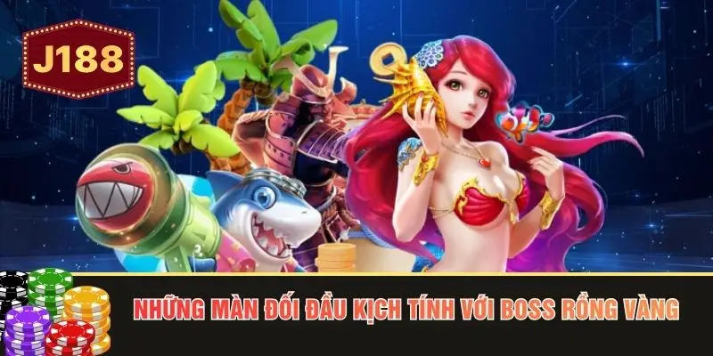 Những màn đối đầu kịch tính với Boss rồng vàng