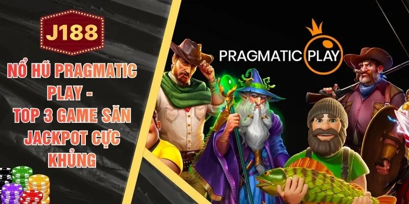 Nổ Hũ Pragmatic Play - Top 3 Game Săn Jackpot Cực Khủng