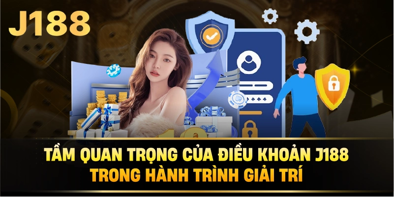 Tầm Quan Trọng Của Điều Khoản j188 Trong Hành Trình Giải Trí