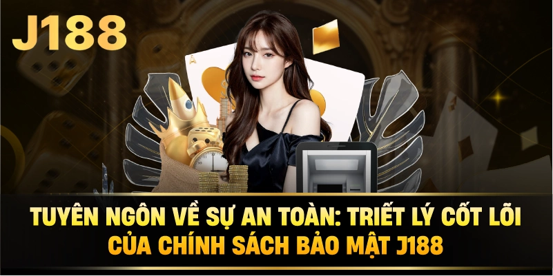 Tuyên Ngôn Về Sự An Toàn: Triết Lý Cốt Lõi Của Chính Sách Bảo Mật j188